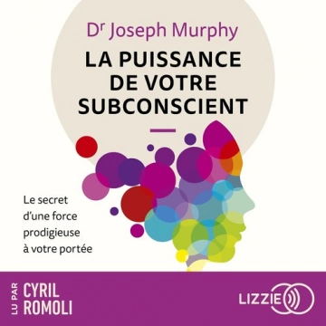 La puissance de votre subconscient : Le secret d'une force prodigieuse à votre portée [AudioBooks]