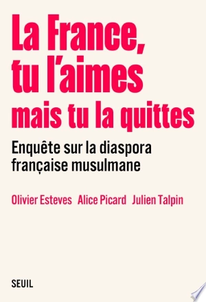 La France, tu l'aimes mais tu la quittes - Olivier Esteves, Alice Picard, Julien Talpin [Livres]