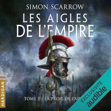 Les Aigles de l'Empire 5 - La Proie de l'Aigle Simon Scarrow [AudioBooks]