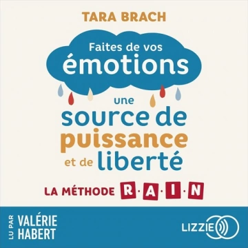 Faites de vos émotions une source de puissance et de liberté : La méthode R.A.I.N [AudioBooks]