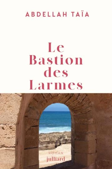 Le Bastion des larmes - Abdellah Taïa [Livres]