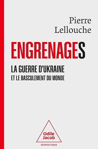 Engrenages: La guerre d’Ukraine et le basculement du monde Pierre Lellouche [Livres]