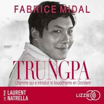 Fabrice Midal Trungpa - L'homme qui a introduit le bouddhisme en Occident [AudioBooks]