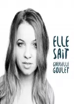 Gabrielle Goulet - Elle Sait  [Albums]